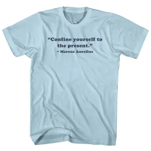 Confine Yourself To The Present. - Marcus Aurelius Quote Tees Adult Cotton T-shirt
