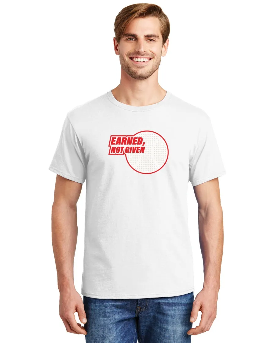 Earned, Not Given Tees