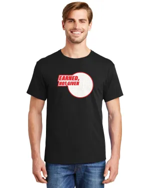 Earned, Not Given Tees