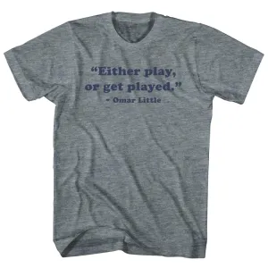 Either Play, Or Get Palyed. - Omar Little Quote Tees Womens Tri-Blend Junior Cut T-Shirt
