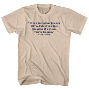 If You Feel Pain. You Are Alive. But, If You Feel The Pain Of Others, You're Human. - Leo Tolstoy Quote Tees Adult Cotton T-shirt