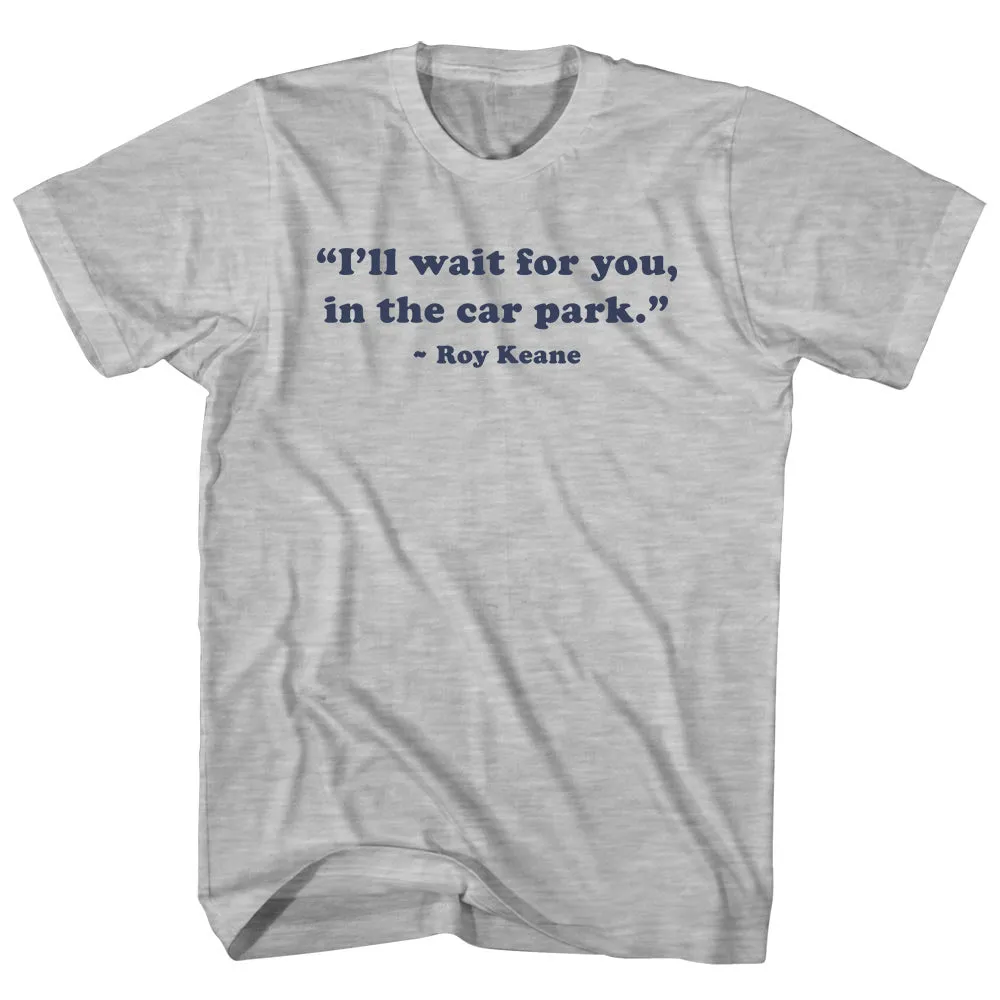 I'll Wait For You, In The Car Park. - Roy Keane Quote Tees Adult Cotton T-shirt