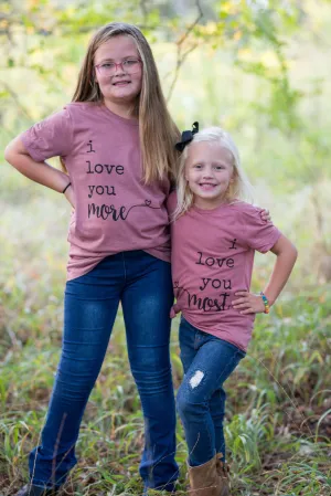 Love You More, Love You Most Matching Tees / Mommy and Me/ Sissy and Me