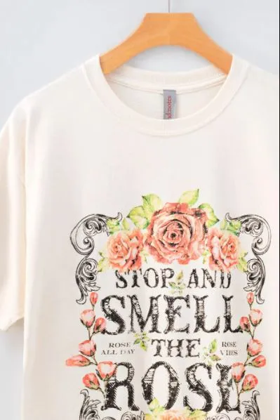 STOP AND SMELL THE ROSES TEE