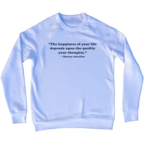The Happiness Of Your Life Depends Upon The Quality Of Your Thoughts. - Marcus Aurelius Quote Tees Adult Tri-Blend Sweatshirt